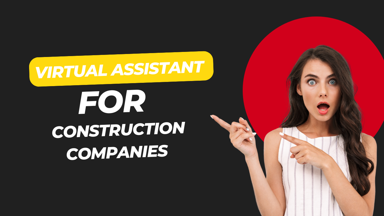 Virtual Assistant for Construction Companies: Save Time, Cut Costs & Boost Efficiency